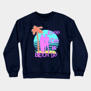 Every Day is Beach Day Summer Surfer Crewneck Sweatshirt